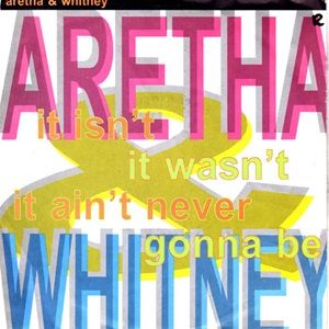 Aretha & Whitney - It Isn't It Wasn't It Ain't Never Gonna Be