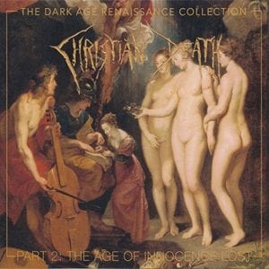 Christian Death - The Dark Age Renaissance Collection Part 2 - The Age Of Innocence Lost