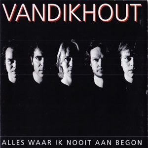 Van Dik Hout - Alles Waar Ik Nooit Aan Begon