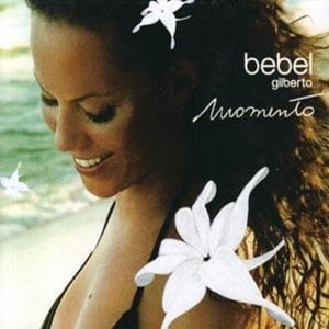 Bebel Gilberto - Momento