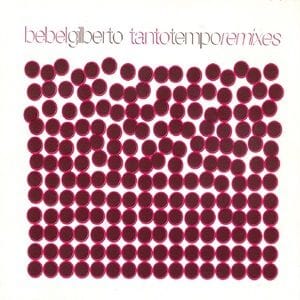 Bebel Gilberto - Tanto Tempo Remixes