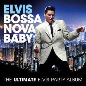 Elvis Presley - Bossa Nova Baby (The Ultimate Elvis Party Album)