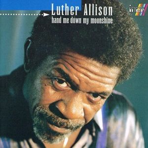 Luther Allison - Hand Me Down My Moonshine