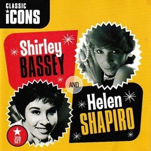 Shirley Bassey And Helen Shapiro - Classic Icons • Shirley Bassey And Helen Shapiro