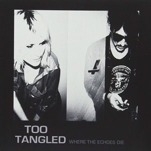 Too Tangled - Where The Echoes Die