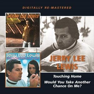 Jerry Lee Lewis - Touching Home / Would You Take Another Chance On Me?