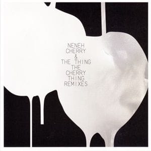 Neneh Cherry & The Thing - The Cherry Thing Remixes