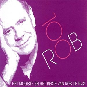 Rob de Nijs - Rob 100 - Het Mooiste En Het Beste Van Rob de Nijs