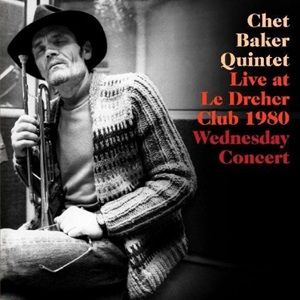 Chet Baker Quintet - Live At Le Dreher Club 1980 Wednesday Concert