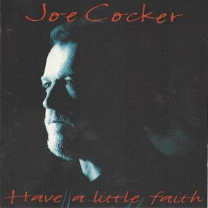 Joe Cocker - Have A Little Faith