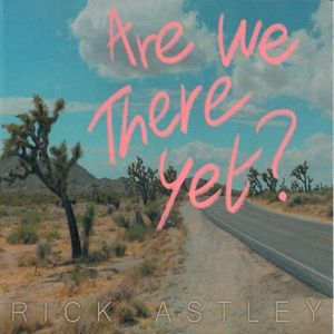 Rick Astley - Are We There Yet?