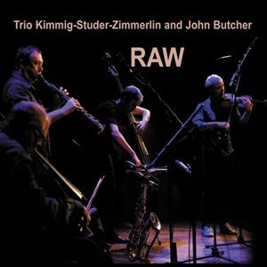 Trio Kimmig-Studer-Zimmerlin And John Butcher - Raw