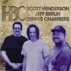 Scott Henderson, Jeff Berlin & Dennis Chambers - HBC