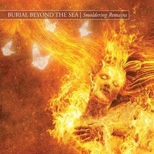 Burial Beyond The Sea - Smoldering Remains