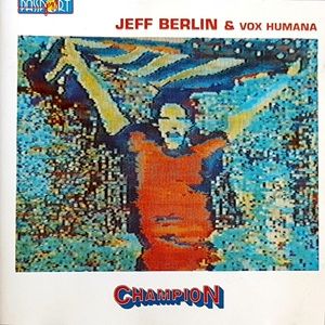 Jeff Berlin & Vox Humana - Champion