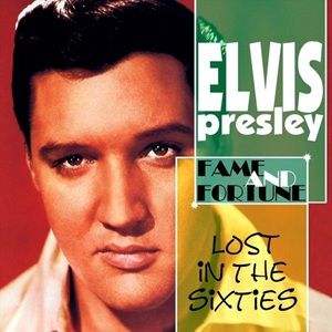 Elvis Presley - Lost In The 60's: Fame And Fortune