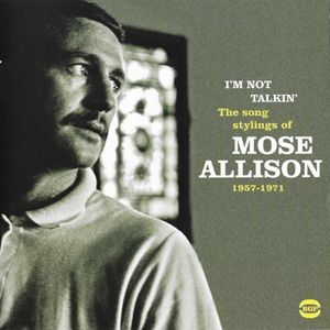 Mose Allison - I’m Not Talkin’ (The Song Stylings of Mose Allison 1957-1971)