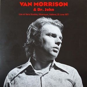 Van Morrison & Dr. John - Live At Vara Studios, Hilversum, Holland, 22 June 1977
