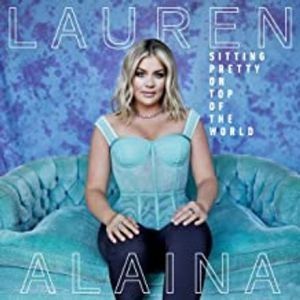 Lauren Alaina - Sitting Pretty On Top Of The World