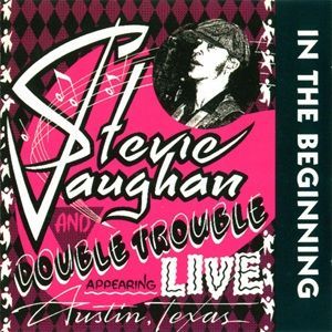 Stevie Ray Vaughan And Double Trouble - In The Beginning