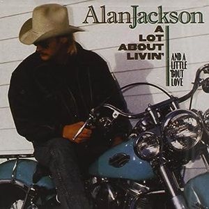 Alan Jackson - A Lot About Livin' A Little 'Bout Love