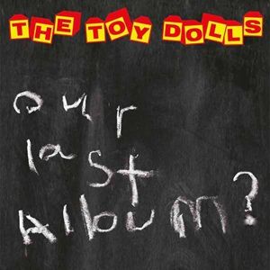 Toy Dolls (The) - Our Last Album?