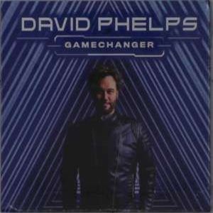 David Phelps - Gamechanger