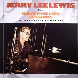 Jerry Lee Lewis - The Knox Phillips Sessions - The Unreleased Recordings