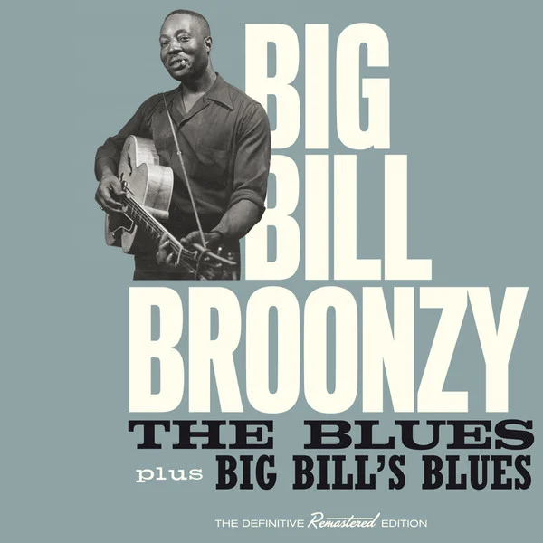 Big Bill Broonzy – The Blues Plus Big Bill’s Blues Big Bill Broonzy – The Blues Plus Big Bill’s Blues