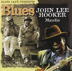 John Lee Hooker – Blues Café Presents John Lee Hooker – Maudie