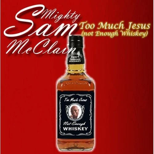 Mighty Sam McClain – Too Much Jesus (Not Enough Whiskey) Mighty Sam McClain – Too Much Jesus (Not Enough Whiskey)